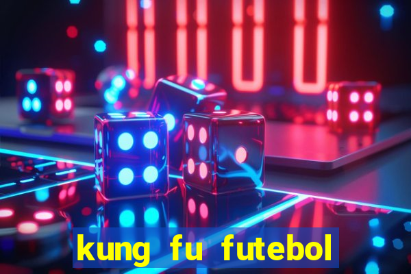 kung fu futebol clube filme completo dublado